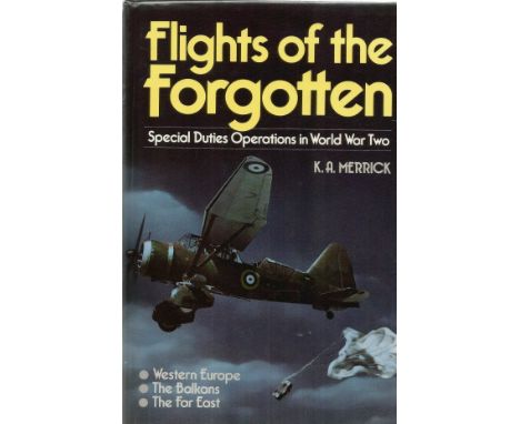 WW2 K A Merrick Handsigned First Edition Book Titled 'Flights of the Forgotten' Signed and Dated 1989 on first page Dedicated