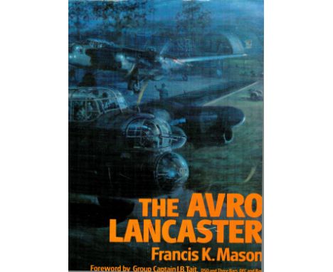 The Avro Lancaster 1st Edition Hardback Book by Francis K Mason. Published in 1989. Fair Overall Condition. All autographed i