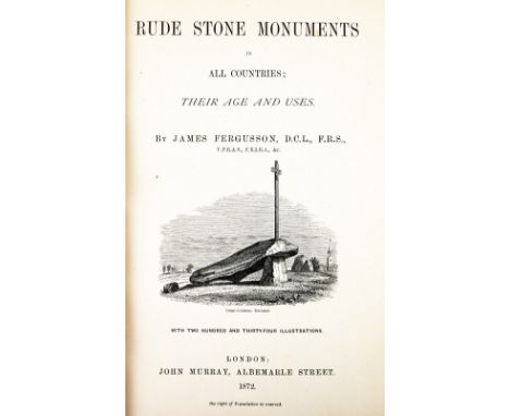 Ferguson (James)&nbsp;Rude Stone Monuments in All Countries, Their Age and Uses. 8vo Lond. 1872.&nbsp;First Edn., illus. thro