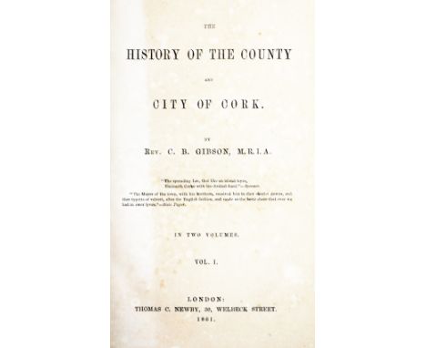 Co. Cork: Gibson (Rev. C.B.)&nbsp;The History of the County and City of Cork, 2 vols. Lond. 1861.&nbsp;First Edn., map fronti