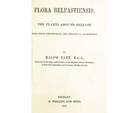 Botanical Interest: Tate (Ralph)&nbsp;Flora Belfastiensis - The Plants around Belfast, 12mo, B. (G. Phillips &amp; Sons) 1863
