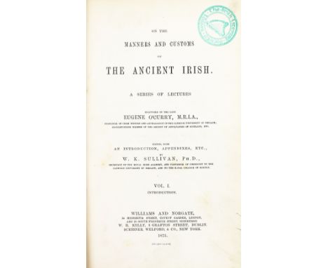O'Curry (Eugene)&nbsp;On the Manners and Customs of the Ancient Irish, 3 vols., L. (Williams and Northgate) 1873,&nbsp;First 