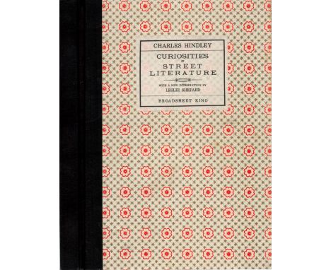 Charles Hindley - Curiosities of Street Literature. With a new introduction by Leslie Shepard, Broad Sheet King. Published by