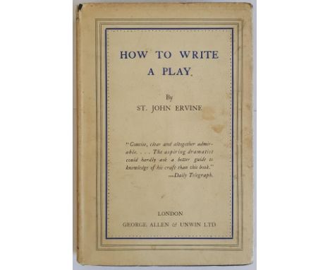 How to Write a Play ERVINE, St. John Published by George Allen &amp; Unwin, London, 1928. SIGNED with a manuscript letter on 