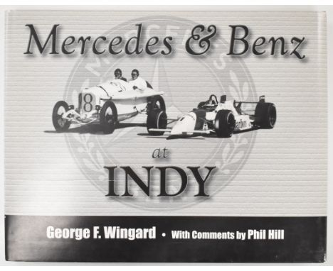 Mercedes &amp; Benz At Indy by George F. Wingard with comments by Phil Hill published&nbsp;2001 SIGNED special edition limite