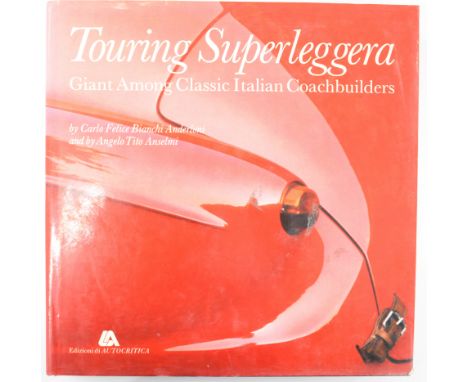 Touring Superleggera Giant Among Classic Italian Coachbuilders by Anderloni &amp; Anselmi, published Edizioni de Autocritica 