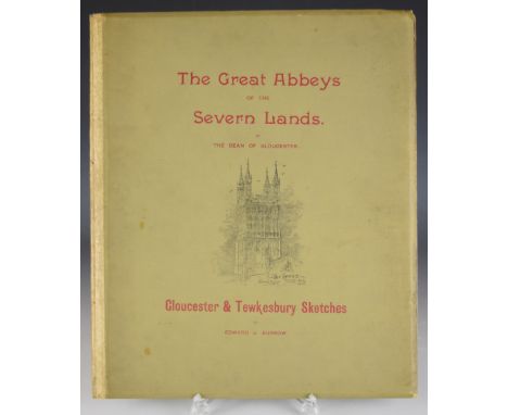 Gloucester And Tewkesbury Sketches by Edward J. Burrow, The Grosvenor Studios Cheltenham, with article by the very Rev. H. Do