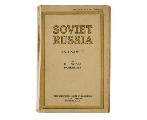 PANKHURST, SYLVIASOVIET RUSSIA AS I SAW IT London: The Dreadnought Publishers, 1921. First edition, 8vo, inscribed to half-ti