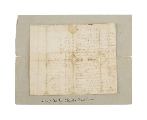 ROB ROY MACGREGOR (1671 - 1734), SCOTTISH OUTLAW AND FOLK HERO.AUTOGRAPH LETTER SIGNED "RO. ROY" TO BAILLIE BUCHANAN, chamber