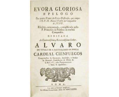 FONSECA, FRANCISO, DAEVORA GLORIOSA Epilogo dos quatro tomos da Evora illustrada, que compoz o R. P. M. M. Fialho ... Escritt