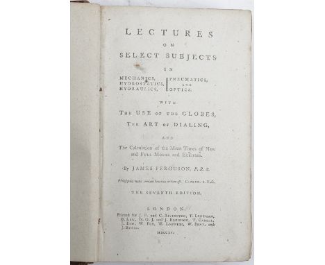 FERGUSON, James (1710-76).  Lectures on Select Subjects in Mechanics, Hydrostatics, Hydraulics, Pneumatics, and Optics. With 