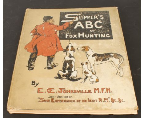 Somerville (Edith, OE.): Slipper's ABC of Fox Hunting - 1st edition, London: Longmans, Green, and Co., 1903, illustrated clot