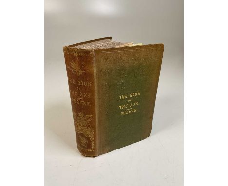 PULMAN, GEORGE; THE BOOK OF THE AXE, published in London 1854, complete with fold out map to the front page and with embossed