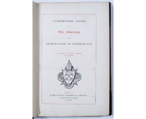 PARKER, John Henry, pub. Architectural Notices of The Churches of The Archdeaconry of Northampton, London, 1849. 4to. frontis