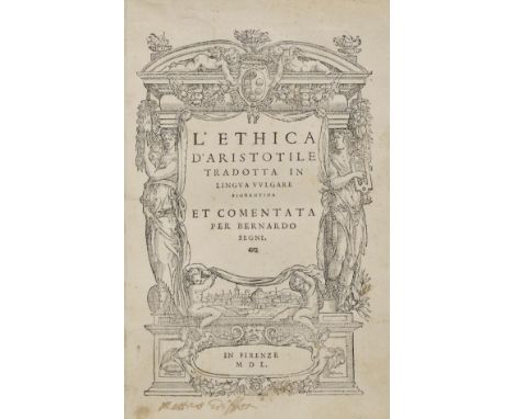 Aristotle. L'Ethica d'Aristotile tradotta in lingua vulgare fiorentina et commentata per Bernardo Segni, Florence: Lorenzo To
