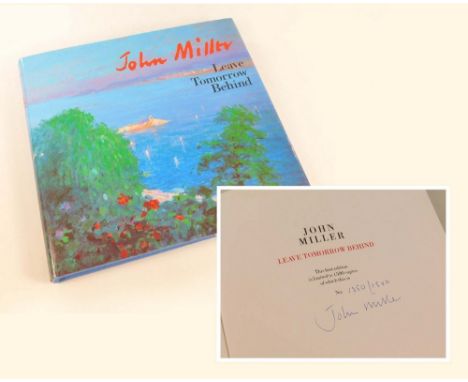 JOHN MILLER. John Miller: 'Leave Tomorrow Behind. A first edition, signed by the artist &amp; No.1350/1500. Pub. 1989.