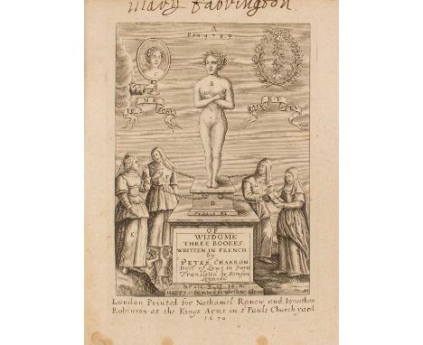 Charron (Peter) Of Wisdome Three Bookes Written in French by Peter Charron, Doctr of Lawe in Paris, translated by Samson Lenn