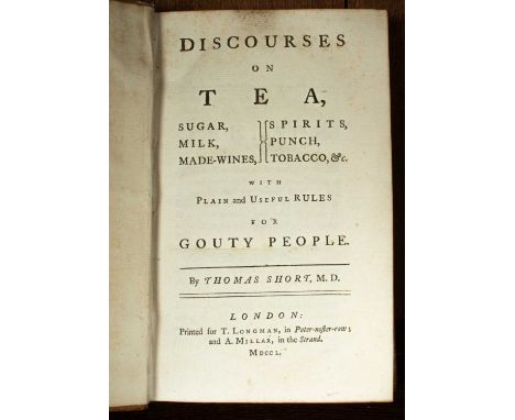 Short (Thomas) Discourses on Tea, Sugar, Milk, Made-Wines, Spirits, Punch, Tobacco, &amp;c., with plain and useful rules for 