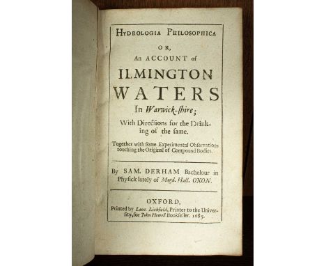 Derham (Samuel) Hydrologia Philosophica, or, An account of Ilmington waters in Warwick-shire With Directions for the Drinking