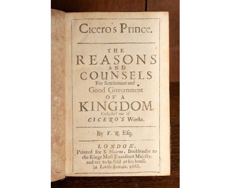 Cicero (Marcus Tullius) Cicero's Prince The Reasons and Counsels For Settlement and Good Government of a Kingdom ... by T. R.