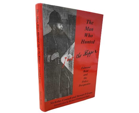 NICHOLAS CONNELL AND STEWART P EVANS: THE MAN WHO HUNTED JACK THE RIPPER - EDMIND REID AND THE POLICE PERSPECTIVE. Cambridge,