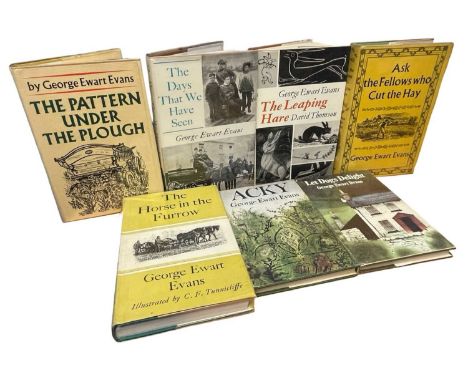 GEORGE EWART EVANS: 7 First edition titles: ACKY, London, Faber and Faber, 1973; THE HORSE IN THE FURROW, London, Faber and F