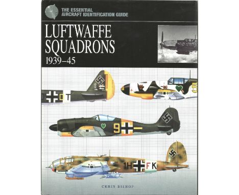 WW2 Luftwaffe book The Essential Identification Guide Luftwaffe Squadrons 1939 45 by Chris Bishop published in 2006 with orig
