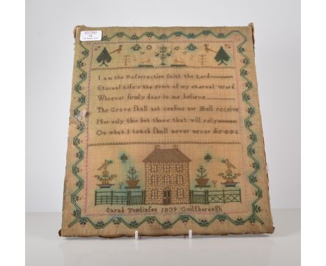 Early Victorian needlework sampler, by Sarah Tomlinson, Guilsborough, 1839, The Religious Text and a house portrait, unframed