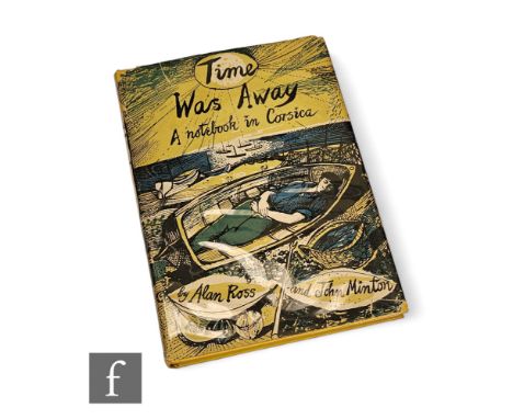 Ross, Alan and Minton, John - 'Time Was Away - A Notebook in Corsica', published by John Lehmann, London, 1948, first edition