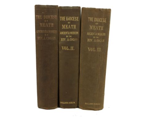 Cogan (Rev. A.)&nbsp;The Diocese of Meath, ancient and Modern, 3 vols. D. 1862 - 70. First Edn., orig. cloth. (3)  * Vol. I i