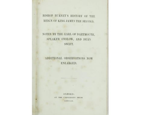 Burnet (Bp.)ÿBishop Burnet's History of the Reign of King James the Second, Notes by the Earl of Datmouth, Speaker Onslow, an