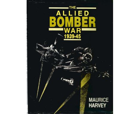 Maurice Harvey. The Allied Bomber War 1939-45. First Edition WW2 hardback book in Signed by the author. 207 pages. Good condi