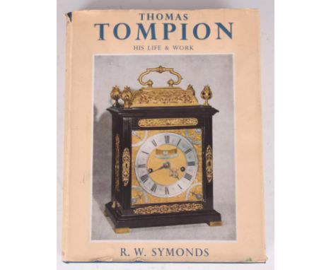 A BOOK -  R. W. SYMONDS, THOMAS TOMPION, HIS LIFE &amp; WORK, signed on inner cover by the author.