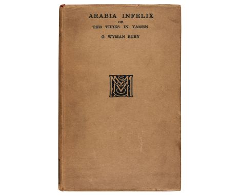 Bury (George Wyman). Arabia Infelix or the Turks in Yamen, 1st edition, London: Macmillan and Co., 1915, 3 colour maps, half-