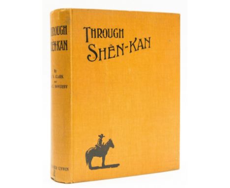 China.- Clark (Robert Sterling) &amp; Arthur de C. Sowerby. Through Shên-Kan: the Account of the Clark Expedition in North Ch