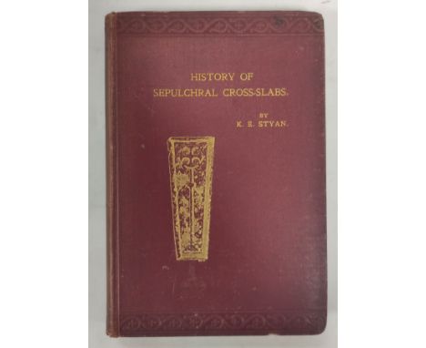 STYAN K. E.&nbsp;&nbsp;A Short History of Sepulchral Cross-Slabs. Illus. Orig. maroon cloth gilt, rather worn. College lib. s