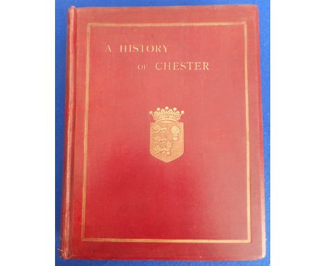 Fenwick, George Lee 'A History of the Ancient City of Chester from the Earliest Times' (Phillipson and Golder 1896), frontisp