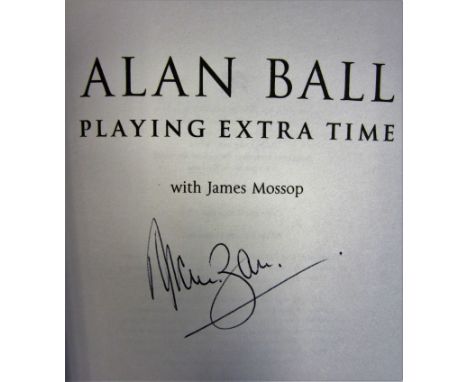 ALAN BALL AUTOGRAPHS Several items relating to Alan Ball including a signed autobiography "Playing Extra Time" issued in 2004