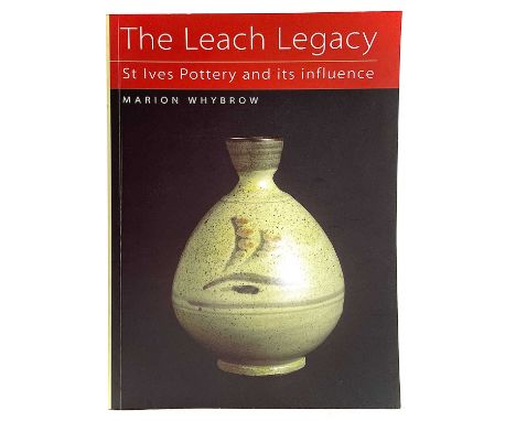 The Leach Legacy: St Ives Pottery and its influence. Marion Whybrow Published 1996 by Sansom &amp; Company. Signed by the aut