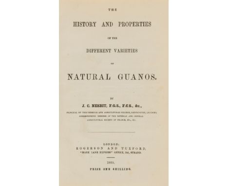 Pamphlets.-  Nesbit (J. C.) The History and Properties of the Different Varieties of Natural Guanos, 1860, bound with, Leik (