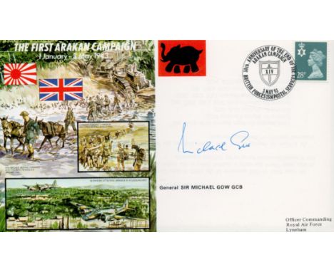 General Sir Michael Gow GCB signed The First Arakan Campaign 1, January -3 May 1943 FDC PM 50th Anniversary of the end of the