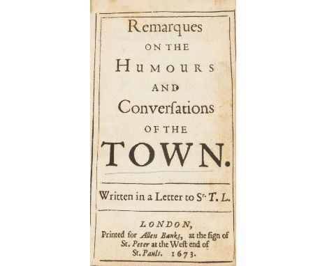 L. (Sr. T.) Remarques on the Humours and Conversations of the Town, first edition, light browning, paper flaw to lower margin