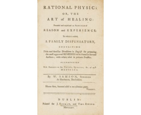 Medicine.- Samson (William, surgeon) Rational Physic; or, The Art of Healing..., to which is added, A Family Dispensary..., f