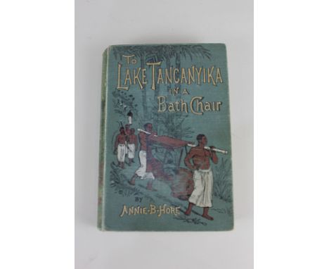Hove, Annie B, To Lake Tanganyika in a Bath Chair, published by Sampson Low, London 1886, with portrait frontis, pictorial cl