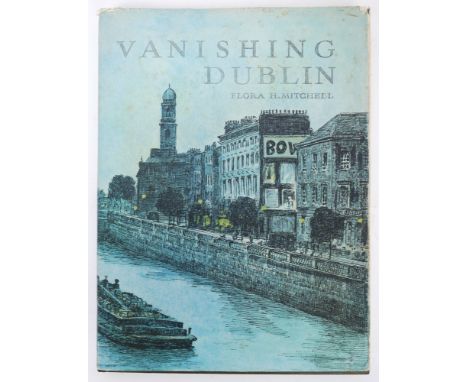 Mitchell, Flora H. Vanishing Dublin. 1966, Dublin: Allen & Figgis, First Edition. 4to, green cloth gilt. Illustrated with 50 