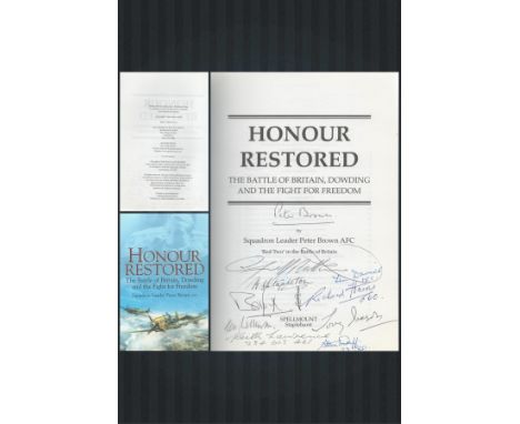 10 RAF WW2 Veterans Signed Sqn Ldr Peter Brown Book Titled Honour Restored- The Battle of Britain, Dowding and the Fight for 