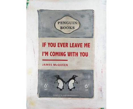James McQueen (British 1977-), 'If You Ever Leave Me I'm Coming With You', 2017, unique mixed media on paper, signed, dated, 