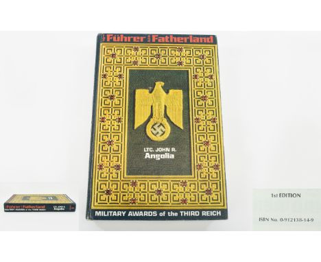 The Fuhrer And Fatherland Military Awards Of The Third Reich By LT John R. Angolia. 1st edition book 1976, printed in the Uni