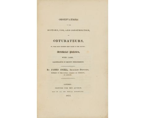 Dentistry.- Snell (James) Observations on the History, Use, and Construction, of Obturateurs, or...Artificial Palates, first 