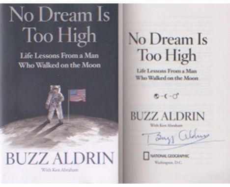 Apollo 11, Buzz Aldrin, First Moonlanding. Signed American first edition of Buzz Aldrins latest book, No Dream Is To High. Un